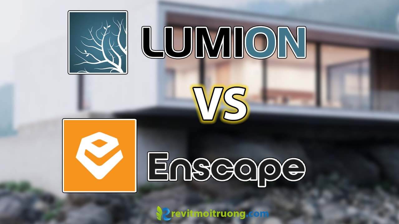 So sánh giữa lumion và enscape